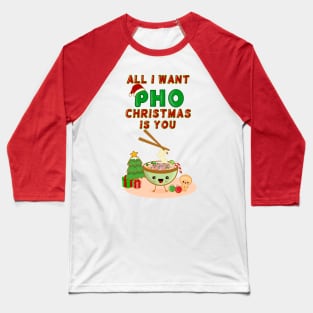 All I Want PHO Christmas is You! Baseball T-Shirt